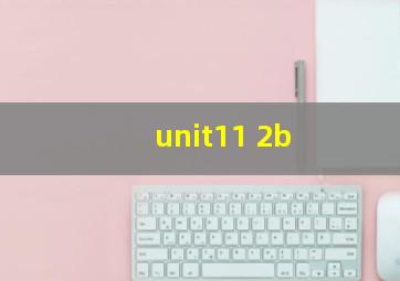 unit11 2b